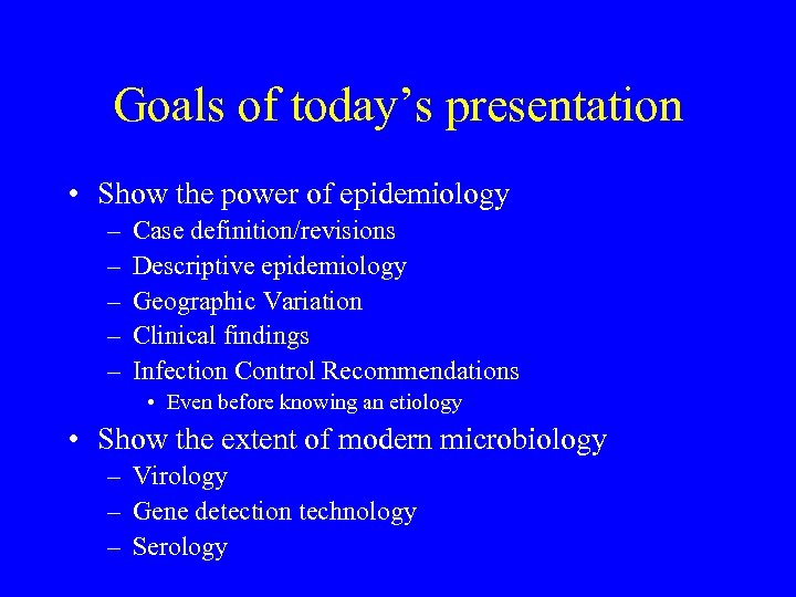 Goals of today’s presentation • Show the power of epidemiology – – – Case