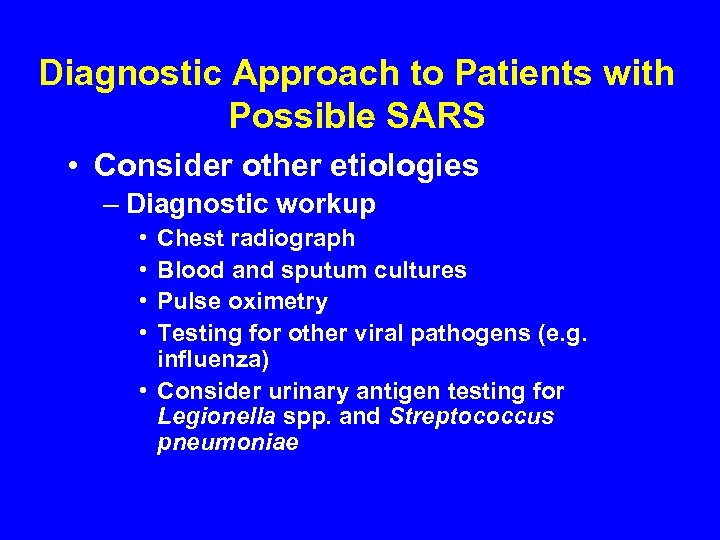 Diagnostic Approach to Patients with Possible SARS • Consider other etiologies – Diagnostic workup