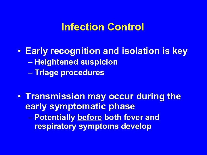 Infection Control • Early recognition and isolation is key – Heightened suspicion – Triage