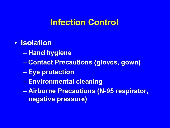 Infection Control • Isolation – Hand hygiene – Contact Precautions (gloves, gown) – Eye