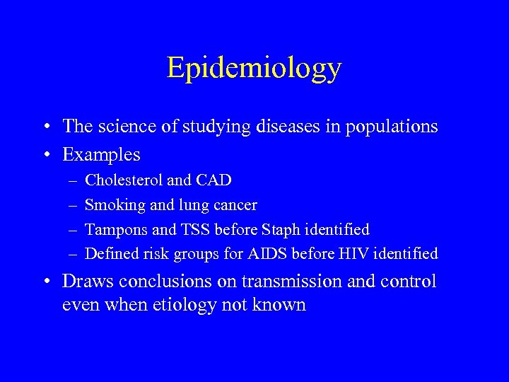 Epidemiology • The science of studying diseases in populations • Examples – – Cholesterol