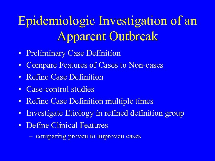 Epidemiologic Investigation of an Apparent Outbreak • • Preliminary Case Definition Compare Features of