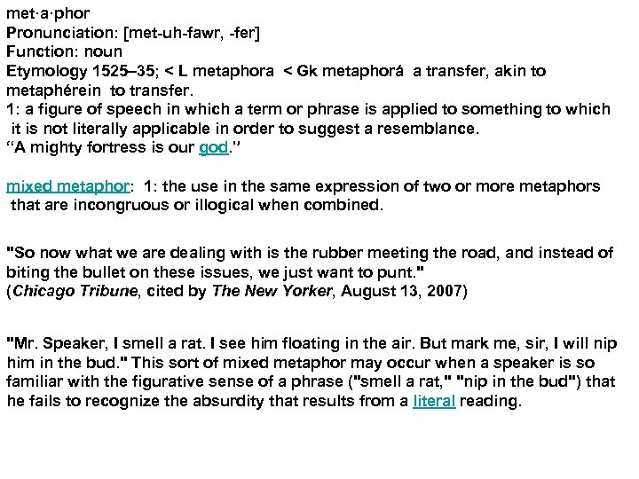 met·a·phor Pronunciation: [met-uh-fawr, -fer] Function: noun Etymology 1525– 35; < L metaphora < Gk