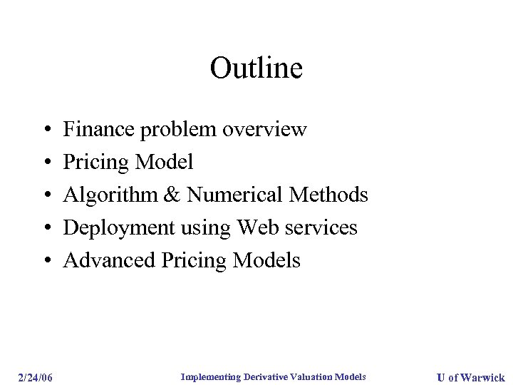 Outline • • • Finance problem overview Pricing Model Algorithm & Numerical Methods Deployment