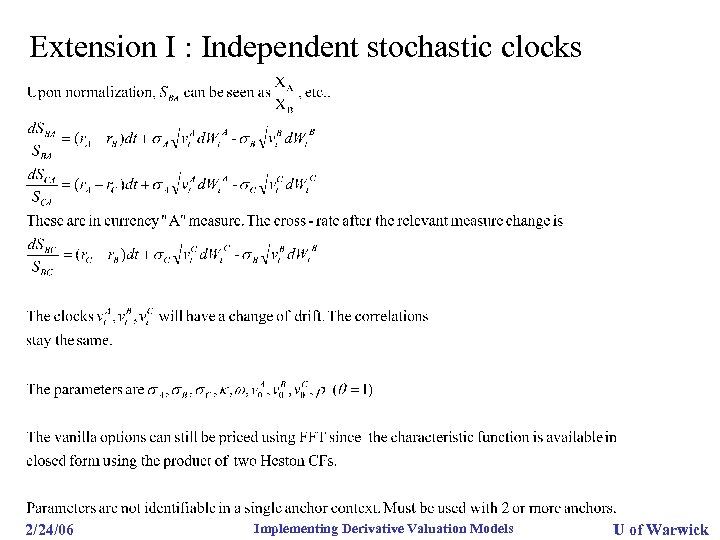 Extension I : Independent stochastic clocks 2/24/06 Implementing Derivative Valuation Models U of Warwick