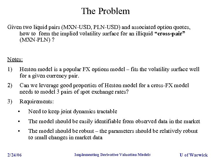 The Problem Given two liquid pairs (MXN-USD, PLN-USD) and associated option quotes, how to
