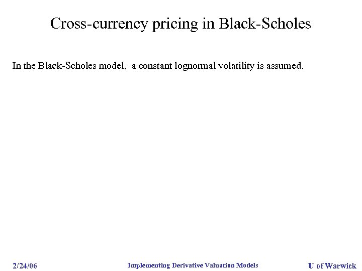 Cross-currency pricing in Black-Scholes In the Black-Scholes model, a constant lognormal volatility is assumed.