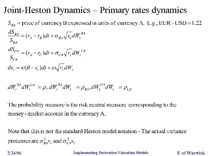 Joint-Heston Dynamics – Primary rates dynamics 2/24/06 Implementing Derivative Valuation Models U of Warwick