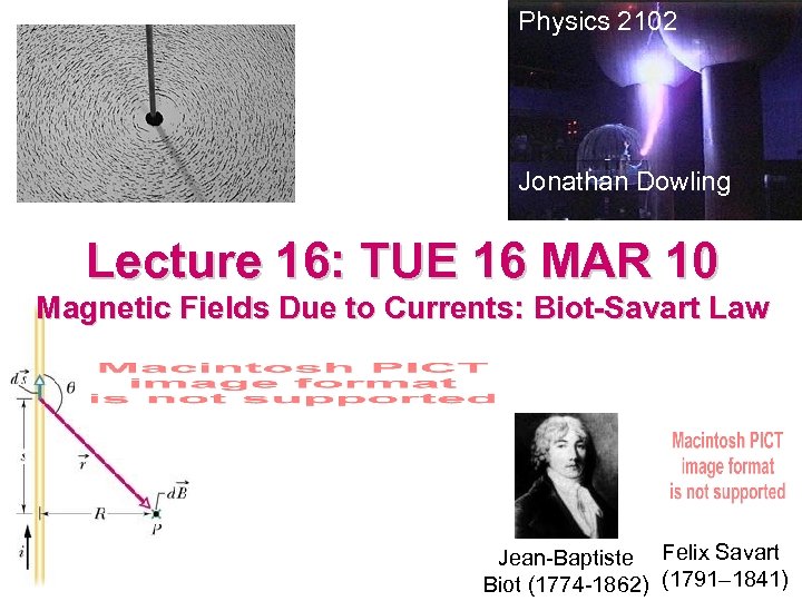 Physics 2102 Jonathan Dowling Lecture 16: TUE 16 MAR 10 Magnetic Fields Due to