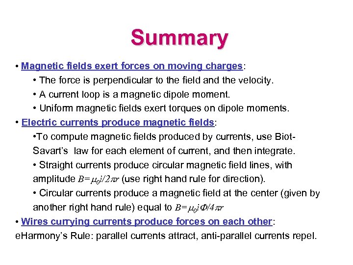 Summary • Magnetic fields exert forces on moving charges: • The force is perpendicular