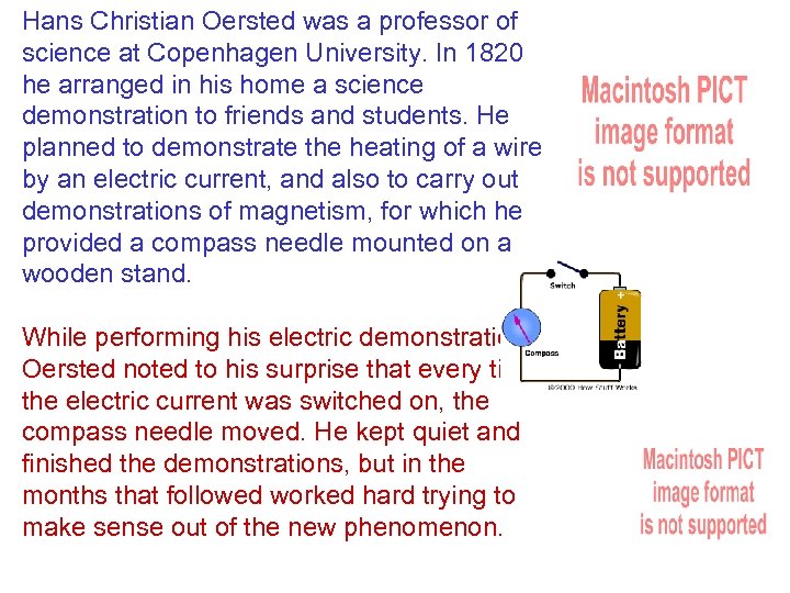 Hans Christian Oersted was a professor of science at Copenhagen University. In 1820 he