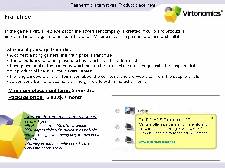 Partnership alternatives: Product placement Franchise In the game a virtual representation the advertiser company