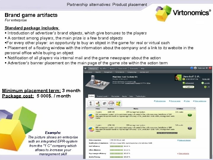 Partnership alternatives: Product placement Brand game artifacts For enterprise Standard package includes: § Introduction