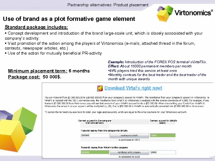 Partnership alternatives: Product placement Use of brand as a plot formative game element Standard