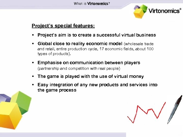 What is Virtonomics? Project’s special features: § Project’s aim is to create a successful