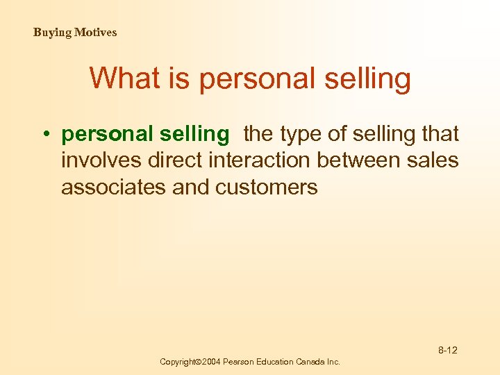 Buying Motives What is personal selling • personal selling the type of selling that