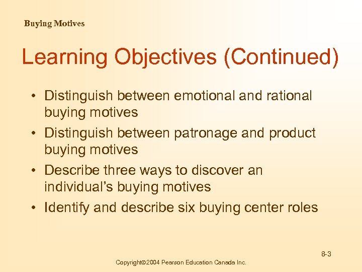 Buying Motives Learning Objectives (Continued) • Distinguish between emotional and rational buying motives •