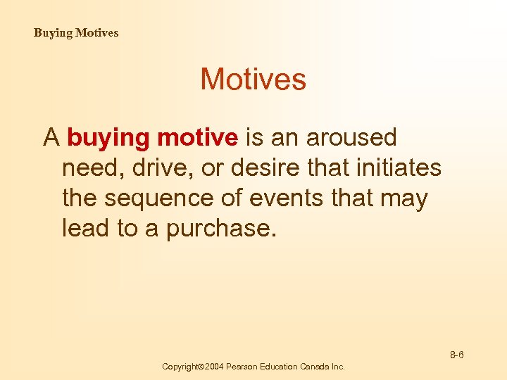 Buying Motives A buying motive is an aroused need, drive, or desire that initiates