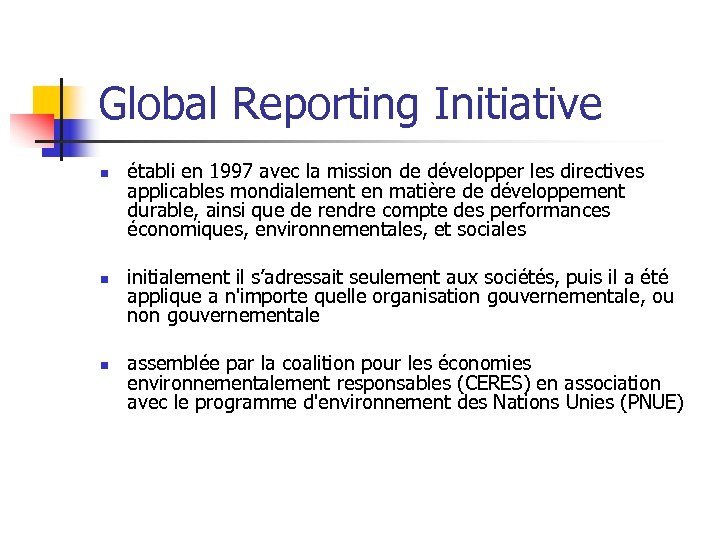 Global Reporting Initiative n n n établi en 1997 avec la mission de développer