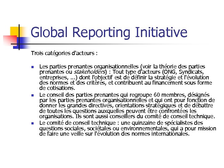 Global Reporting Initiative Trois catégories d'acteurs : n n n Les parties prenantes organisationnelles