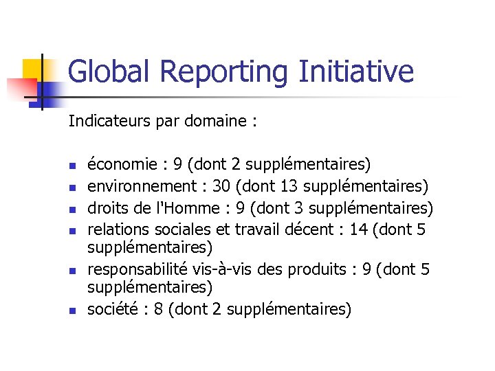 Global Reporting Initiative Indicateurs par domaine : n n n économie : 9 (dont