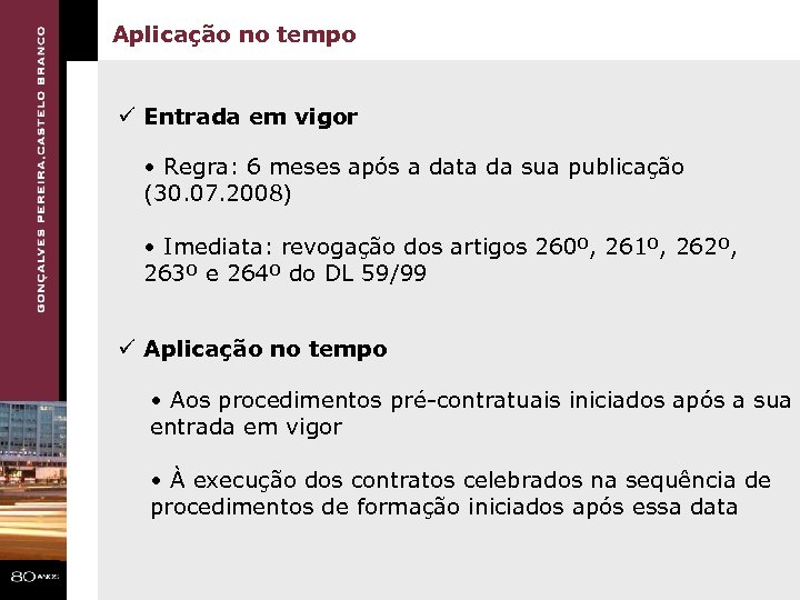 Aplicação no tempo ü Entrada em vigor • Regra: 6 meses após a data