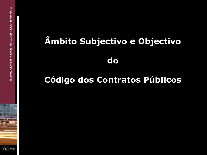  mbito Subjectivo e Objectivo do Código dos Contratos Públicos 
