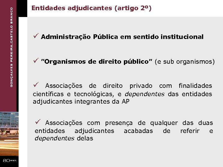 Entidades adjudicantes (artigo 2º) ü Administração Pública em sentido institucional ü ”Organismos de direito