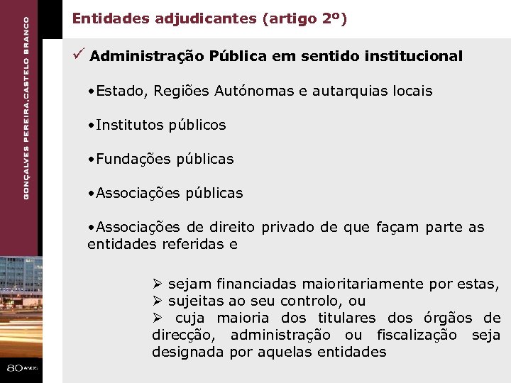 Entidades adjudicantes (artigo 2º) ü Administração Pública em sentido institucional • Estado, Regiões Autónomas