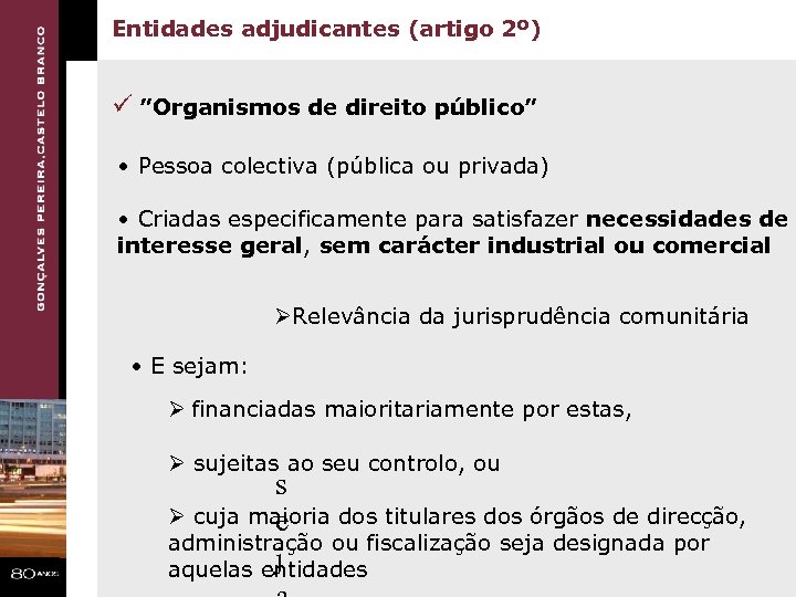 Entidades adjudicantes (artigo 2º) ü ”Organismos de direito público” • Pessoa colectiva (pública ou
