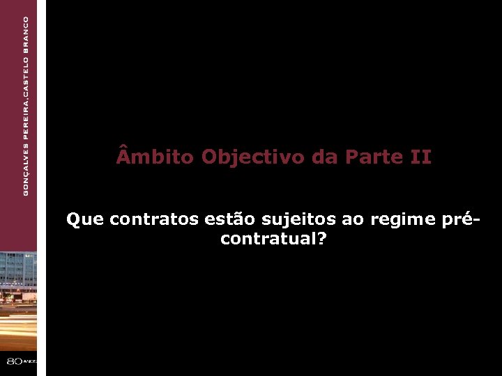  mbito Objectivo da Parte II Que contratos estão sujeitos ao regime précontratual? 