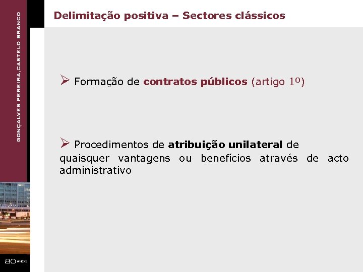 Delimitação positiva – Sectores clássicos Ø Formação de contratos públicos (artigo 1º) Ø Procedimentos