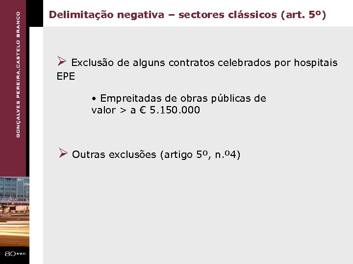 Delimitação negativa – sectores clássicos (art. 5º) Ø Exclusão de alguns contratos celebrados por