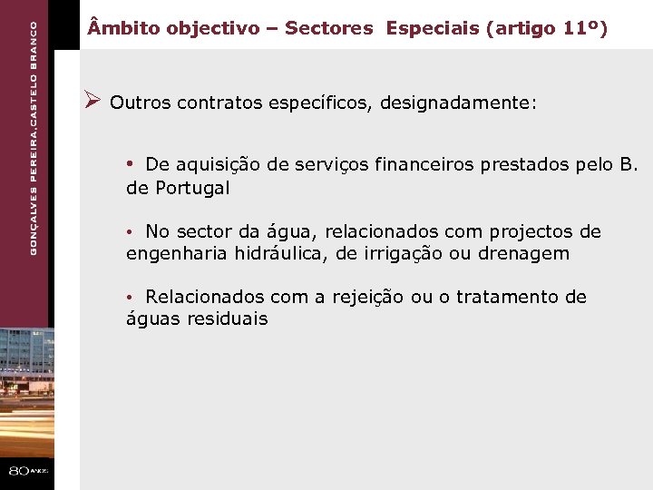  mbito objectivo – Sectores Especiais (artigo 11º) Ø Outros contratos específicos, designadamente: •