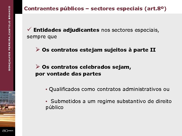 Contraentes públicos – sectores especiais (art. 8º) ü Entidades adjudicantes nos sectores especiais, sempre