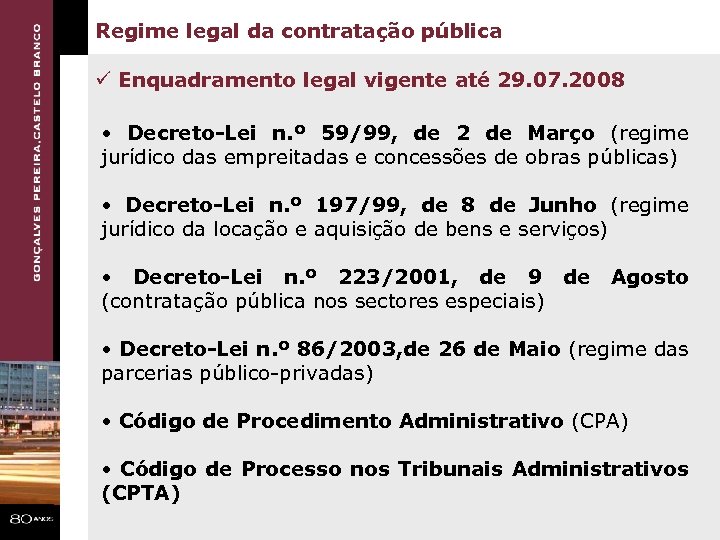 Regime legal da contratação pública ü Enquadramento legal vigente até 29. 07. 2008 •