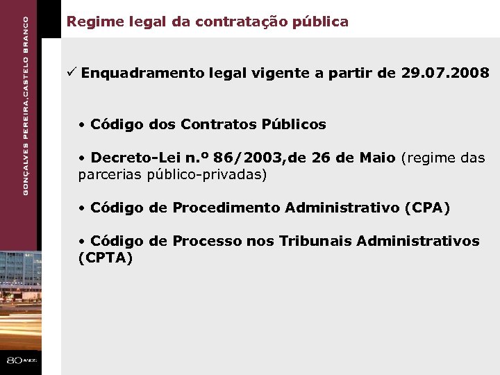 Regime legal da contratação pública ü Enquadramento legal vigente a partir de 29. 07.