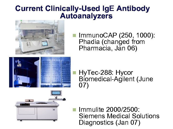 Current Clinically-Used Ig. E Antibody　 Autoanalyzers n Immuno. CAP (250, 1000): Phadia (changed from