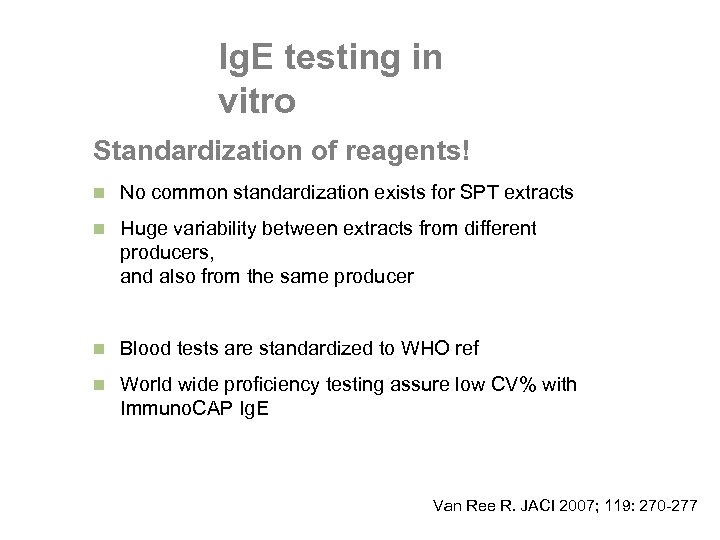 Ig. E testing in vitro Standardization of reagents! n No common standardization exists for