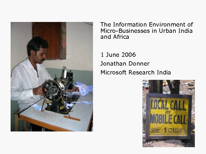 The Information Environment of Micro-Businesses in Urban India and Africa 1 June 2006 Jonathan