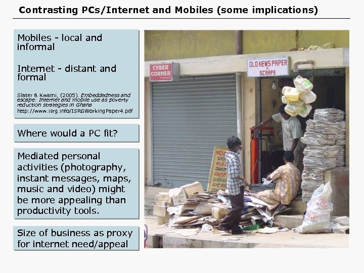 Contrasting PCs/Internet and Mobiles (some implications) Mobiles - local and informal Internet - distant