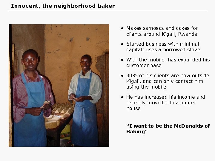 Innocent, the neighborhood baker • Makes samosas and cakes for clients around Kigali, Rwanda