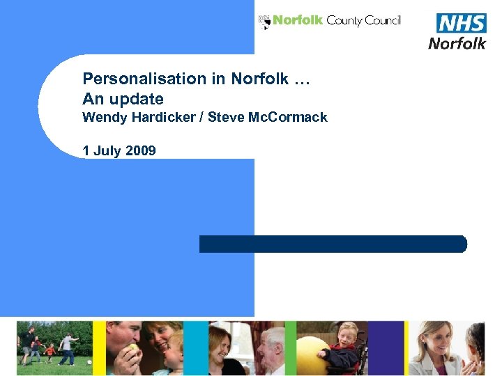 Personalisation in Norfolk … An update Wendy Hardicker / Steve Mc. Cormack 1 July