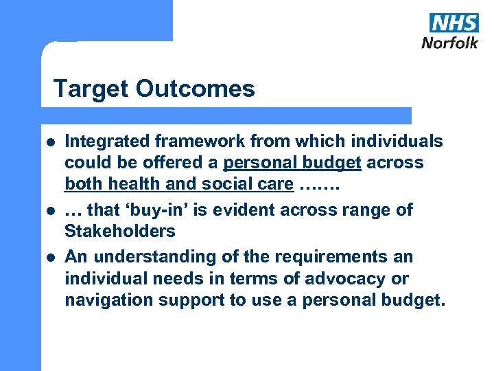 Target Outcomes l l l Integrated framework from which individuals could be offered a
