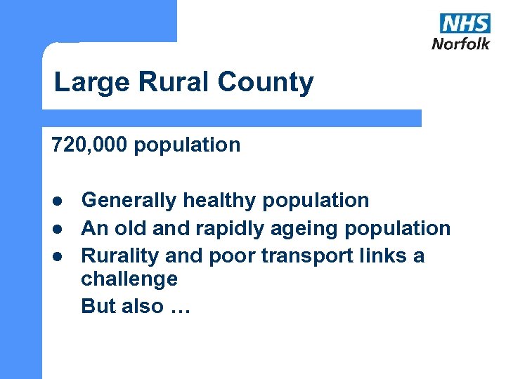 Large Rural County 720, 000 population l l l Generally healthy population An old