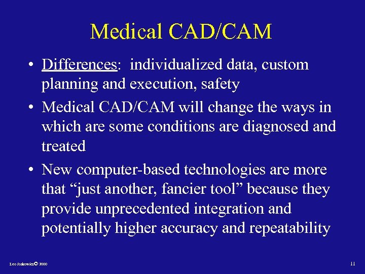 Medical CAD/CAM • Differences: individualized data, custom planning and execution, safety • Medical CAD/CAM