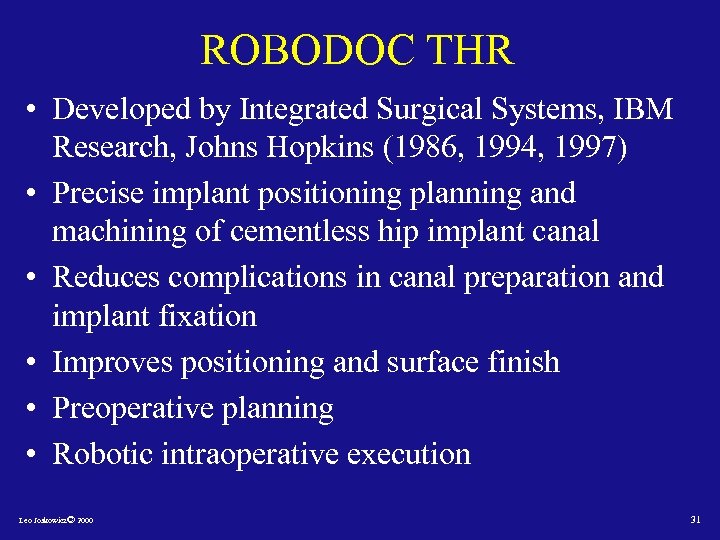 ROBODOC THR • Developed by Integrated Surgical Systems, IBM Research, Johns Hopkins (1986, 1994,