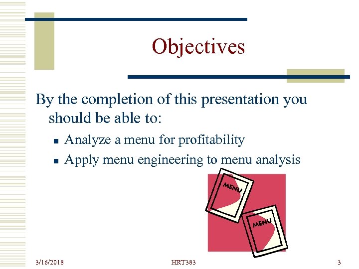 Objectives By the completion of this presentation you should be able to: n n