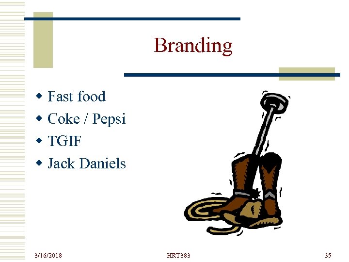 Branding w Fast food w Coke / Pepsi w TGIF w Jack Daniels 3/16/2018