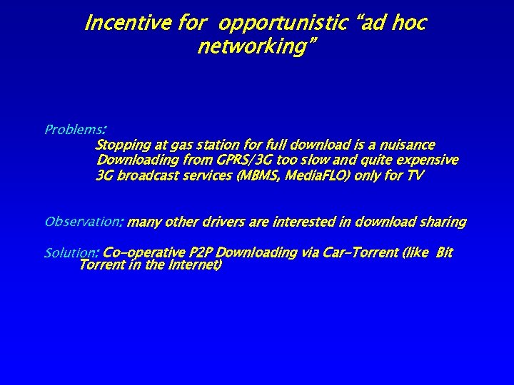 Incentive for opportunistic “ad hoc networking” Problems: Stopping at gas station for full download